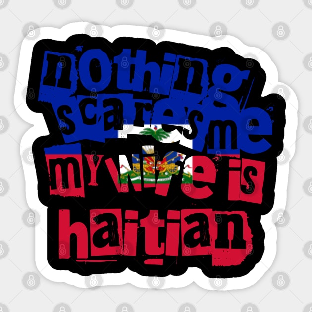 Funny Haiti Nothing Scares Me My Wife Is Haitian Sticker by Yesteeyear